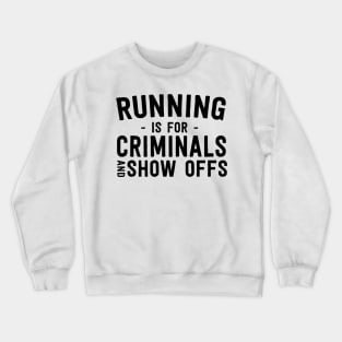 Running is for criminals Crewneck Sweatshirt